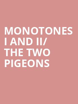 Monotones I and II/ The Two Pigeons at Royal Opera House